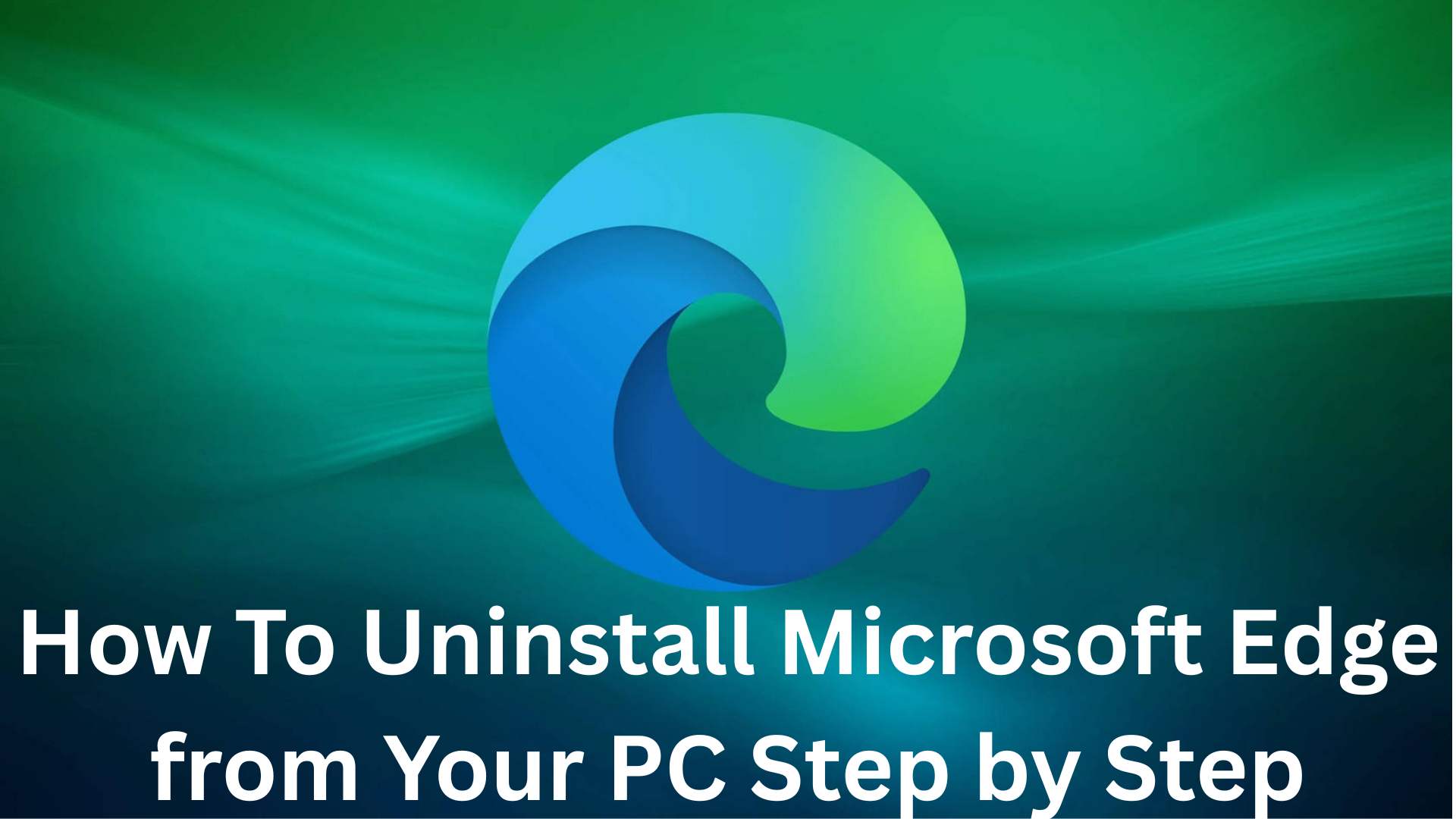 How to Uninstall Microsoft Edge from Your PC